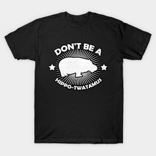 Don't Be A Hippo-Twatamus Funny Hippopotamus Vintage Hippo T-Shirt